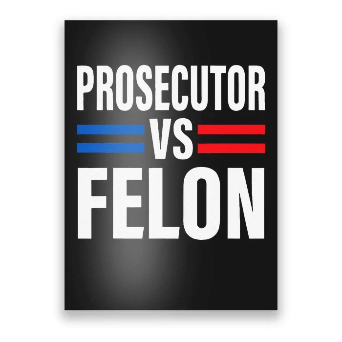 Prosecutor Vs Felon Pro Kamala Harris 2024 President Poster