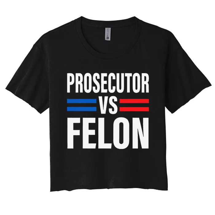 Prosecutor Vs Felon Pro Kamala Harris 2024 President Women's Crop Top Tee