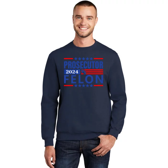 Prosecutor Vs Felon Prosecutor Vs Felon 2024 Tall Sweatshirt