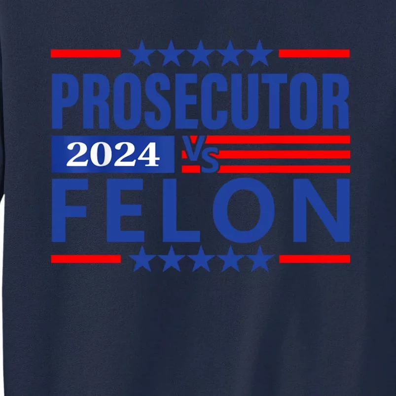 Prosecutor Vs Felon Prosecutor Vs Felon 2024 Tall Sweatshirt