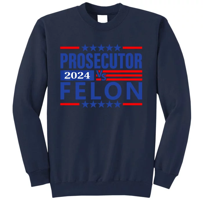 Prosecutor Vs Felon Prosecutor Vs Felon 2024 Tall Sweatshirt