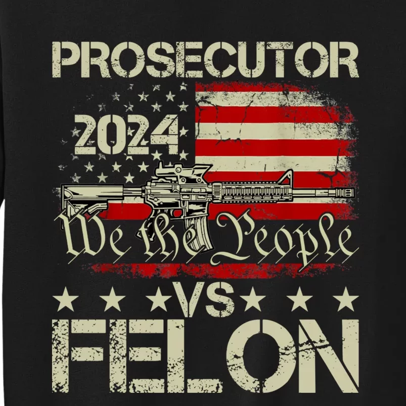 Prosecutor Vs Felon Prosecutor Vs Felon 2024 Tall Sweatshirt