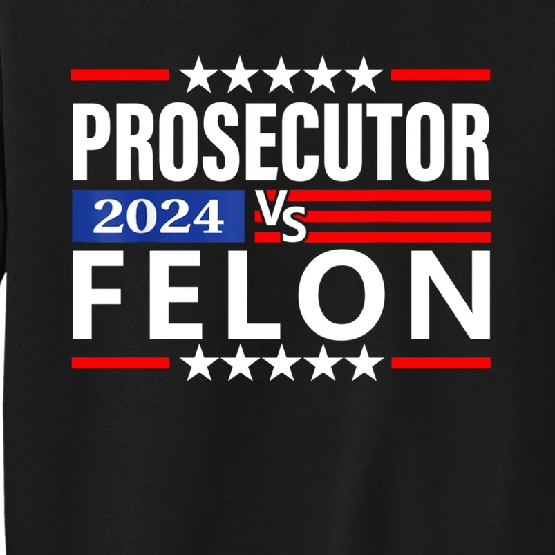 Prosecutor Vs Felon Prosecutor Vs Felon 2024 Tall Sweatshirt