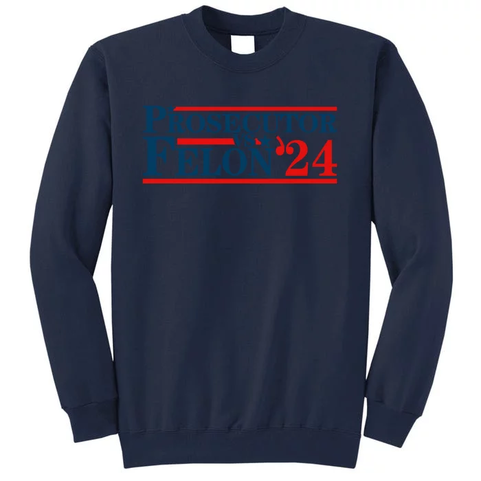 Prosecutor Vs Felon Prosecutor Vs Felon 2024 Tall Sweatshirt