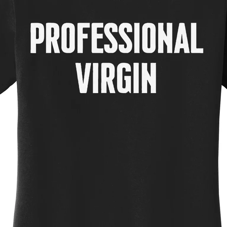 Professional Virgin Funny Virgins Im A Virgin Women's T-Shirt