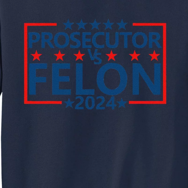 Prosecutor Vs Felon Prosecutor Vs Felon 2024 Tall Sweatshirt