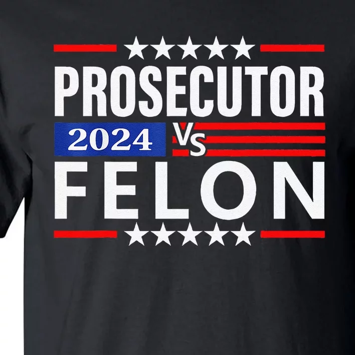 Prosecutor Vs Felon Prosecutor Vs Felon 2024 Tall T-Shirt