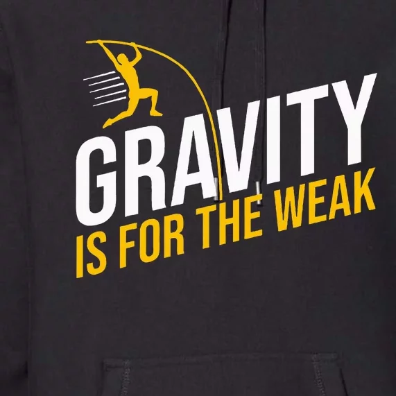 Pole Vaulting Gravity Is For The Weak Pole Vault Premium Hoodie