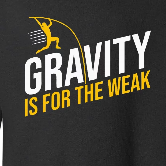 Pole Vaulting Gravity Is For The Weak Pole Vault Toddler Sweatshirt