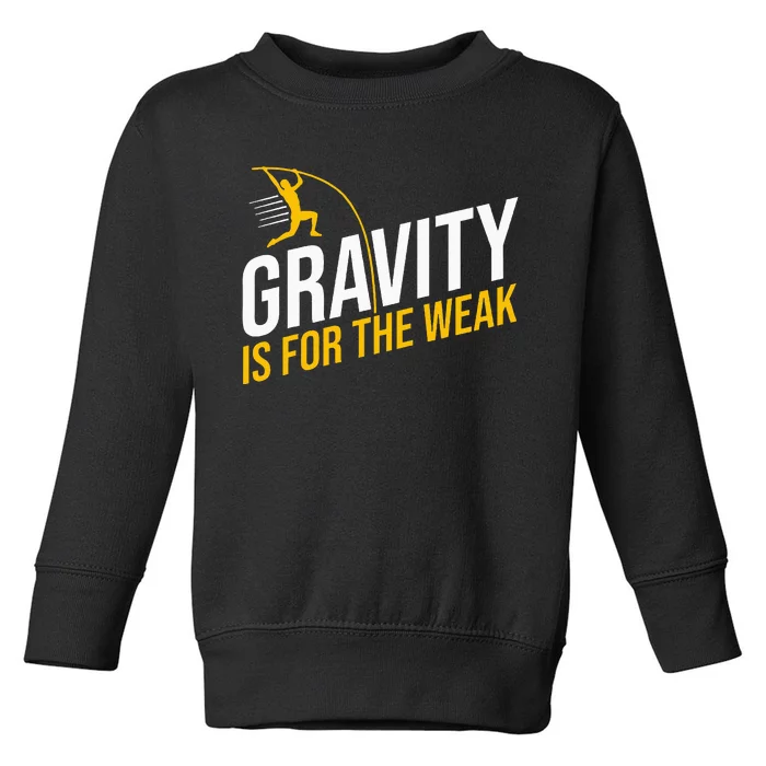 Pole Vaulting Gravity Is For The Weak Pole Vault Toddler Sweatshirt