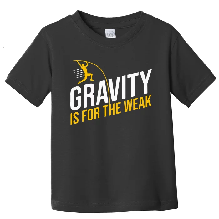 Pole Vaulting Gravity Is For The Weak Pole Vault Toddler T-Shirt