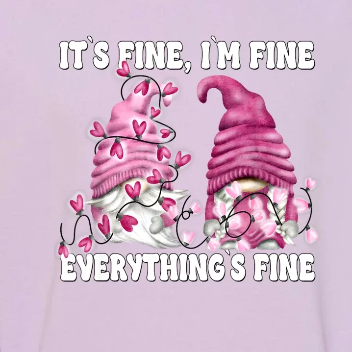 Pink Valentine Gnomes Its Fine Im Fine Everythings Fine Garment-Dyed Sweatshirt