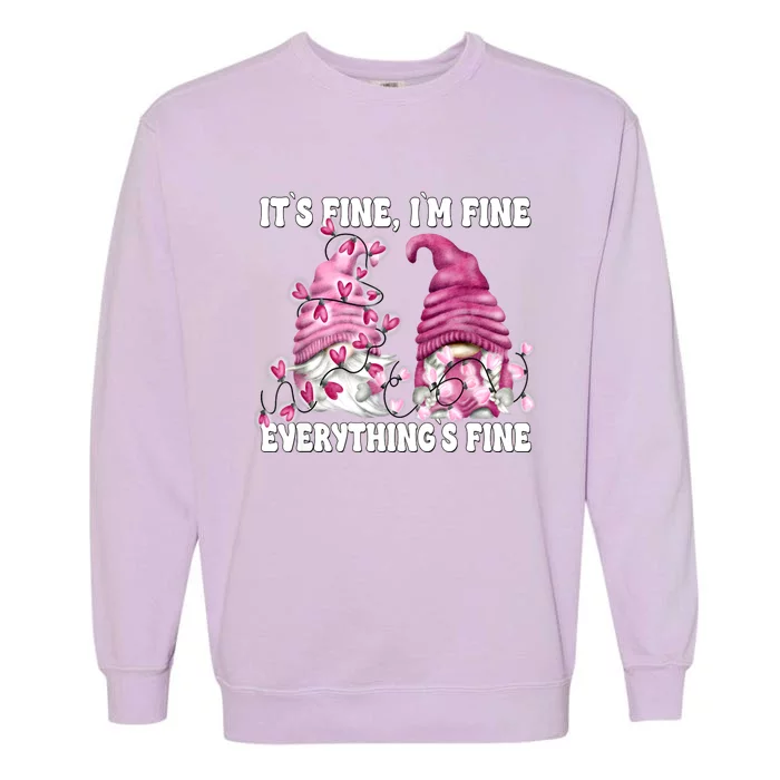 Pink Valentine Gnomes Its Fine Im Fine Everythings Fine Garment-Dyed Sweatshirt