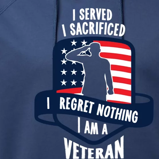 Proud Veteran Gift I Served I Sacrificed I Regret Nothing Cute Gift Performance Fleece Hoodie