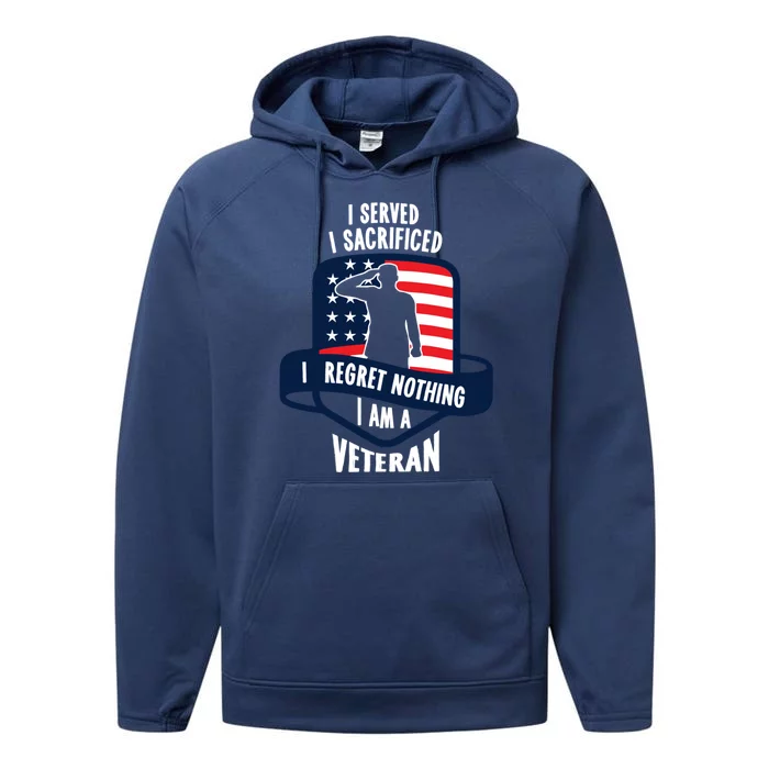 Proud Veteran Gift I Served I Sacrificed I Regret Nothing Cute Gift Performance Fleece Hoodie