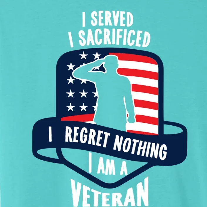 Proud Veteran Gift I Served I Sacrificed I Regret Nothing Cute Gift ChromaSoft Performance T-Shirt