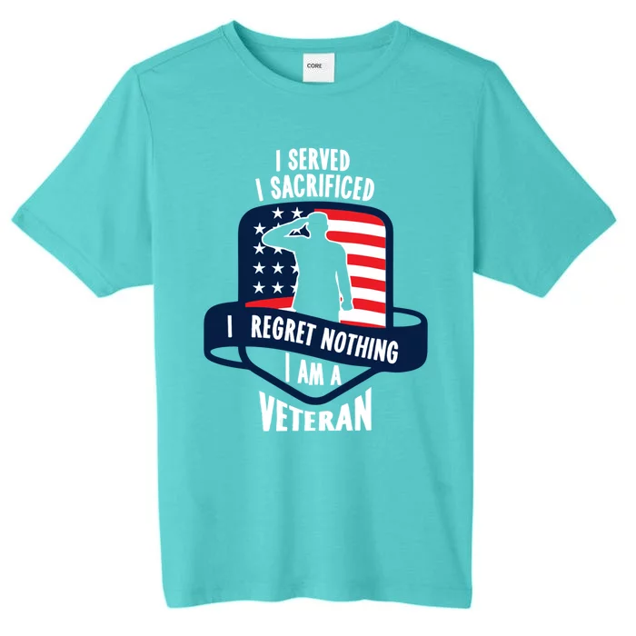 Proud Veteran Gift I Served I Sacrificed I Regret Nothing Cute Gift ChromaSoft Performance T-Shirt