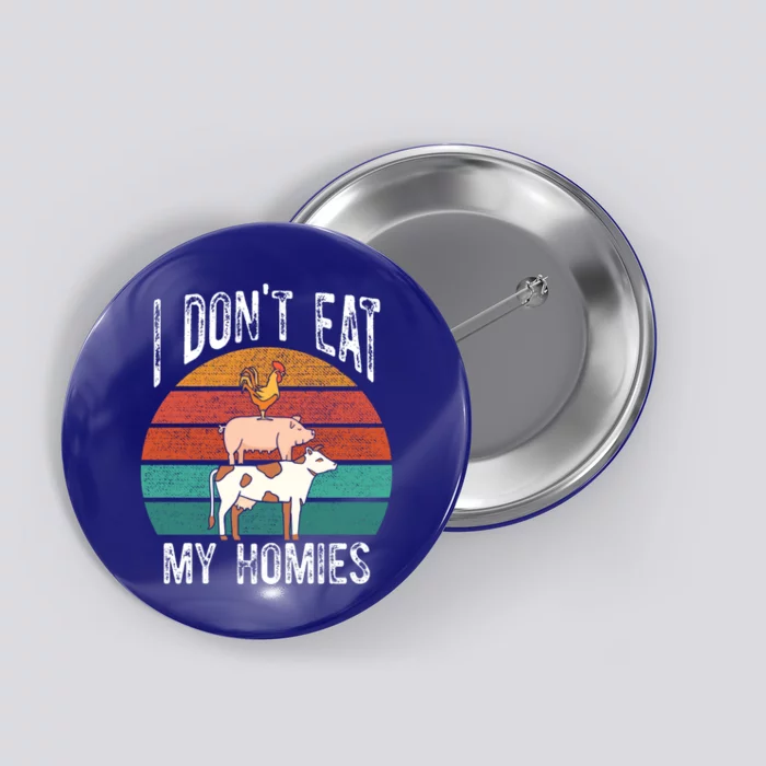 Proud Vegan I Dont Eat My Homies Eat Vegan Vegans Gift Button