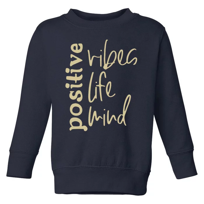 Positive Vibes Life Mind Toddler Sweatshirt