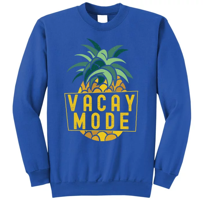 Pineapple Vacay Mode Funny Gift Family Summer Vacation Cool Gift Tall Sweatshirt