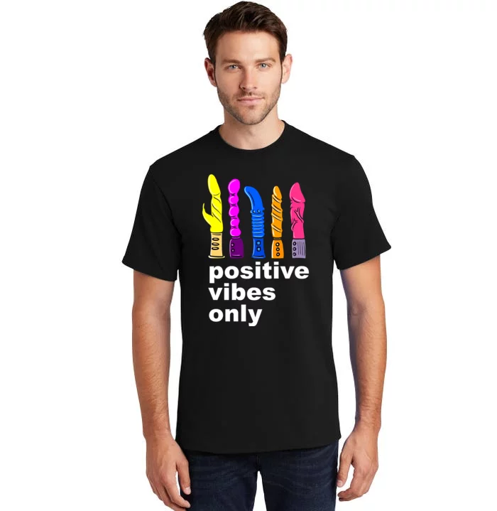 Positive Vibes Only Dick Sex Toy Funny Sex Joke Adult Tall T-Shirt