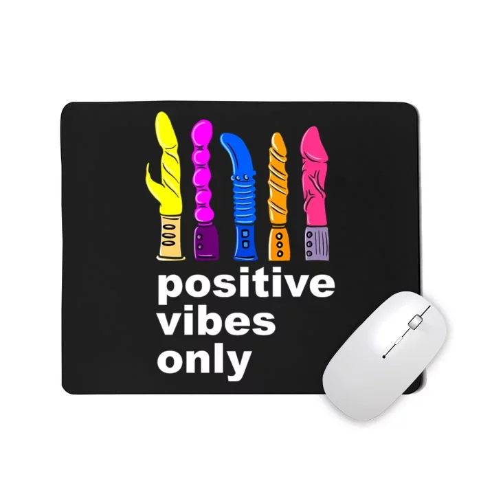 Positive Vibes Only Dick Sex Toy Funny Sex Joke Adult Mousepad