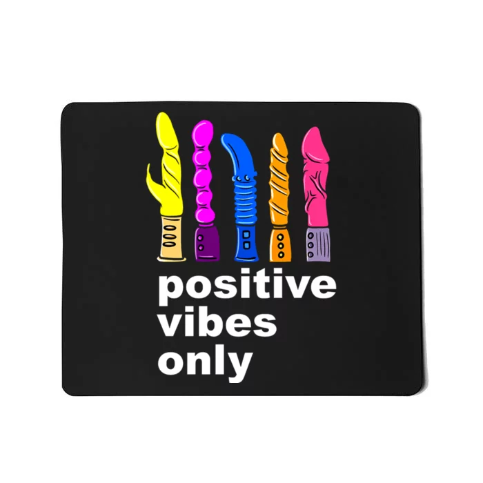 Positive Vibes Only Dick Sex Toy Funny Sex Joke Adult Mousepad