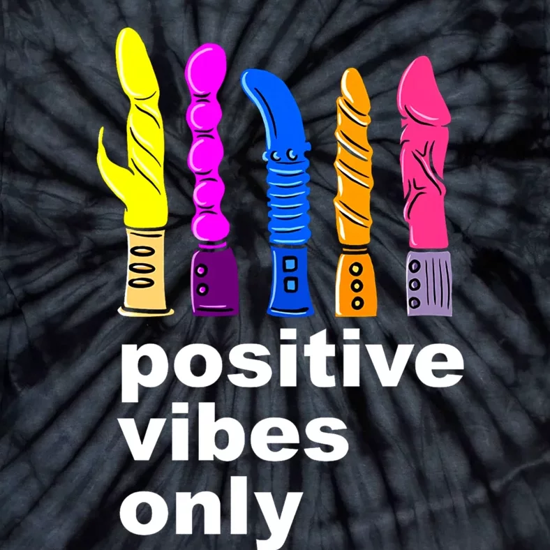 Positive Vibes Only Dick Sex Toy Funny Sex Joke Adult Tie-Dye T-Shirt