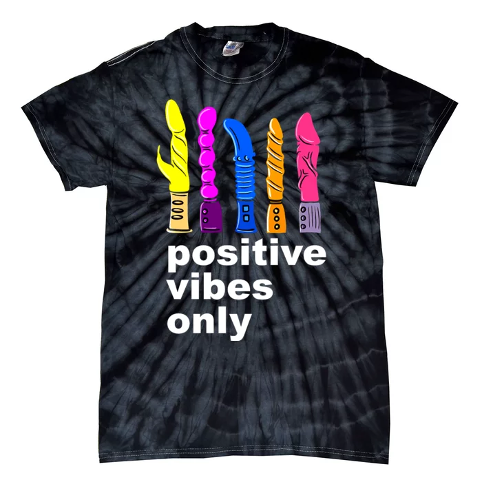 Positive Vibes Only Dick Sex Toy Funny Sex Joke Adult Tie-Dye T-Shirt