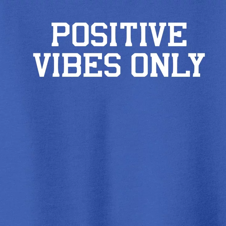 Positive Vibes Only Toddler T-Shirt