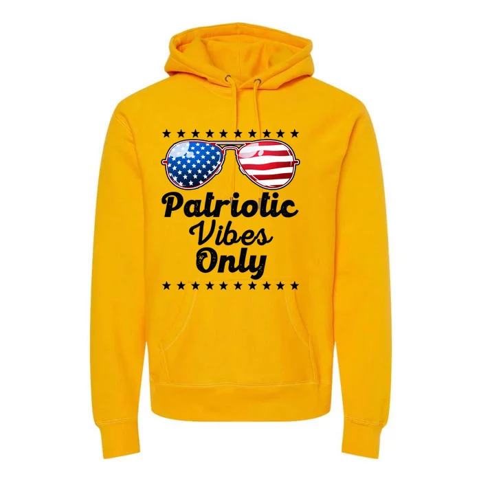 Patriotic Vibes Only 4th Of July Usa America Gift Premium Hoodie