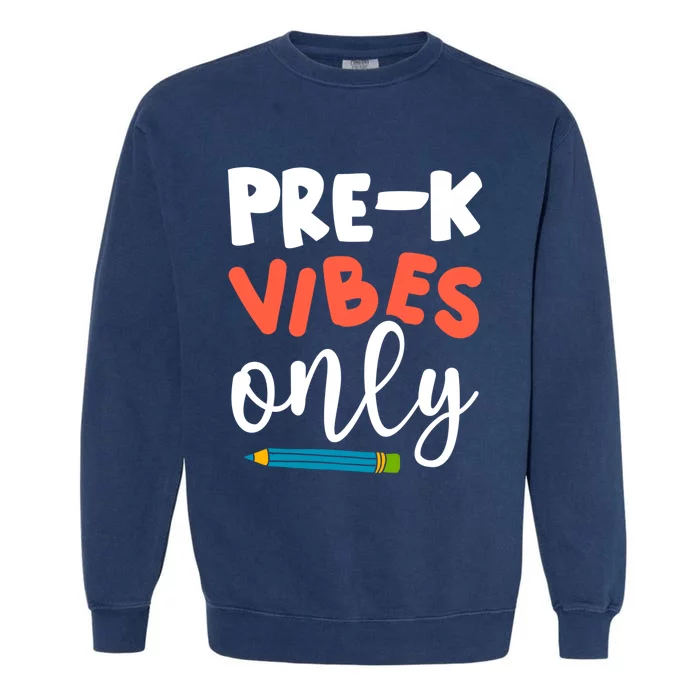 PreK Vibes Only Hello PreK Team Happy First Day Of School Cute Gift Garment-Dyed Sweatshirt