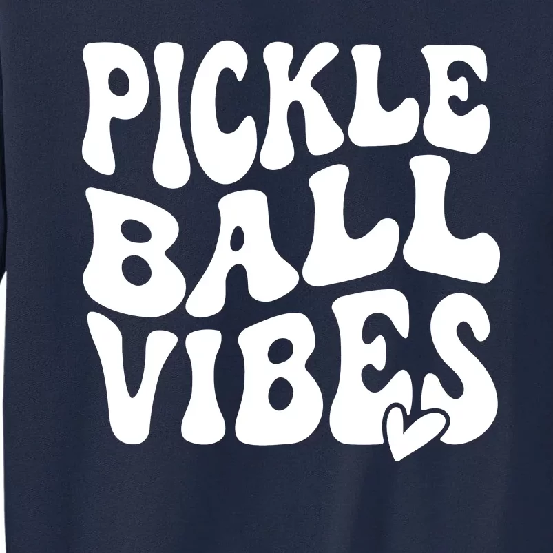 Pickleball Vibes Play Pickleball With Love Tall Sweatshirt