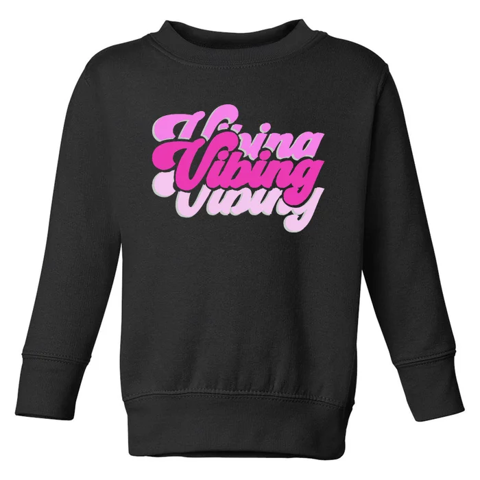 Pink Vibing Pink Color Graphic Pink Vibes Only Toddler Sweatshirt