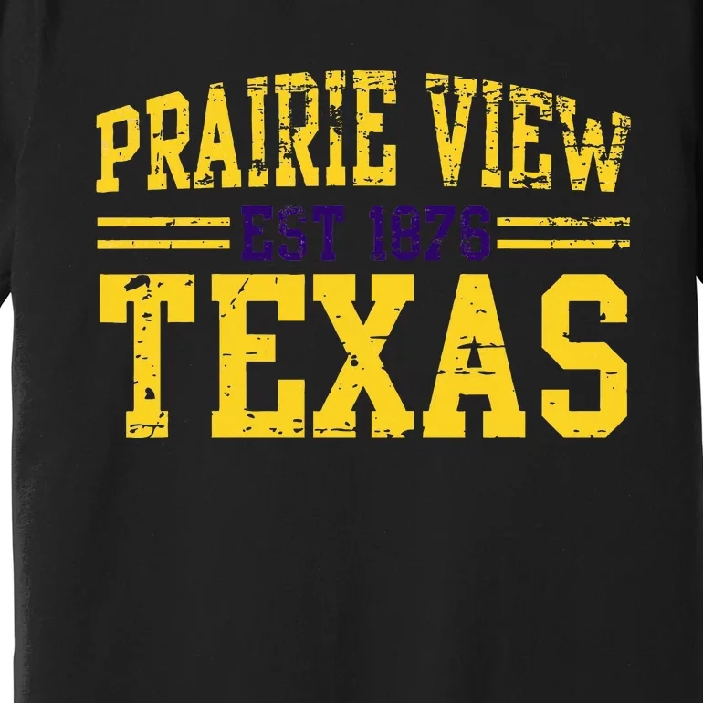 Prairie View Texas Prairie Gift Distressed Premium T-Shirt