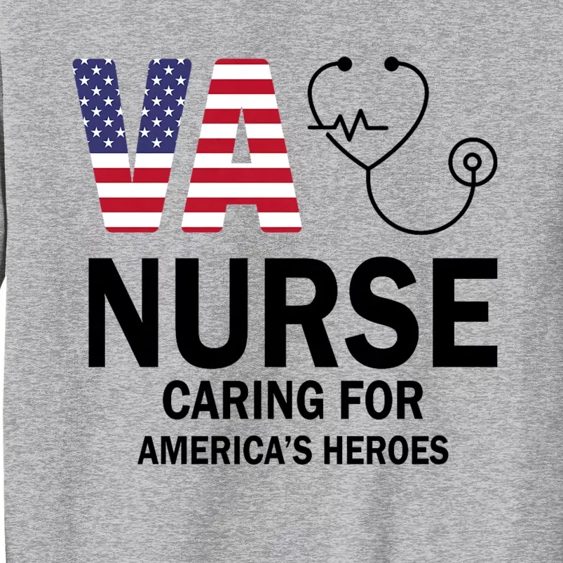 Patriotic Veterans Va Nurse Va Nurse Caring For AmericanS Heroes Tall Sweatshirt