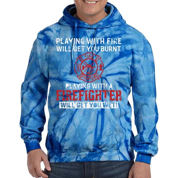 Playing With A Firefighter Will Get You Wet Gift For Fireman Tie Dye Hoodie