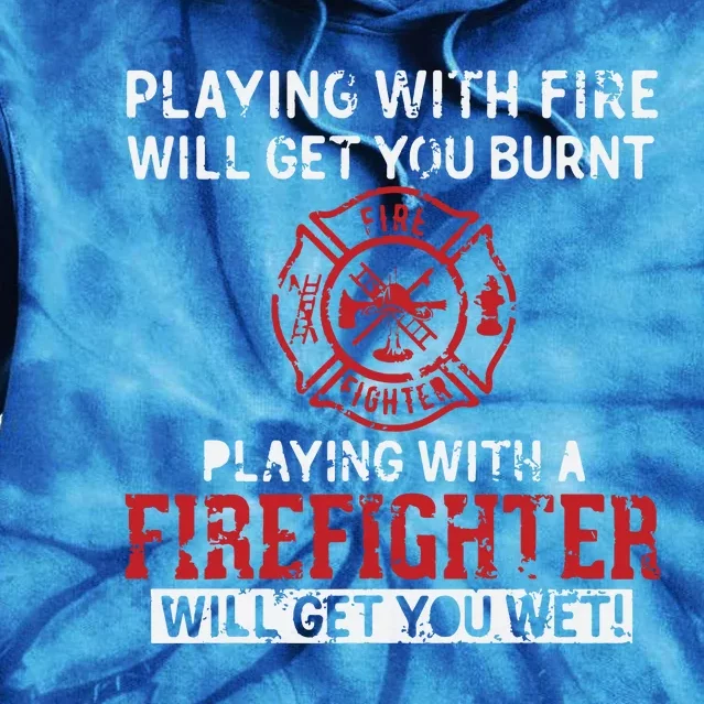 Playing With A Firefighter Will Get You Wet Gift For Fireman Tie Dye Hoodie