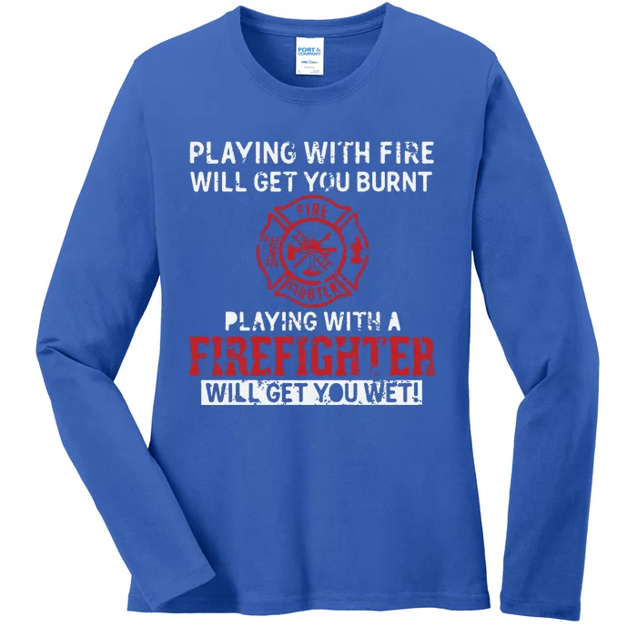 Playing With A Firefighter Will Get You Wet Gift For Fireman Ladies Long Sleeve Shirt