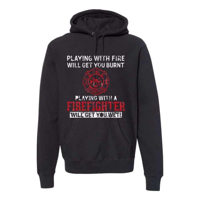 Playing With A Firefighter Will Get You Wet Premium Hoodie