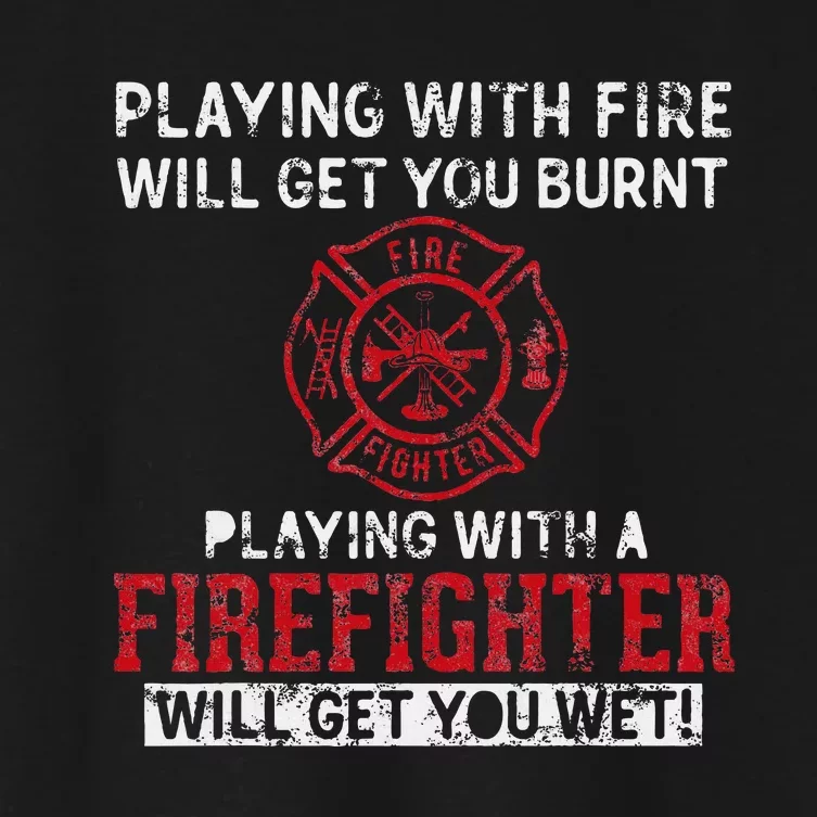 Playing With A Firefighter Will Get You Wet Women's Crop Top Tee