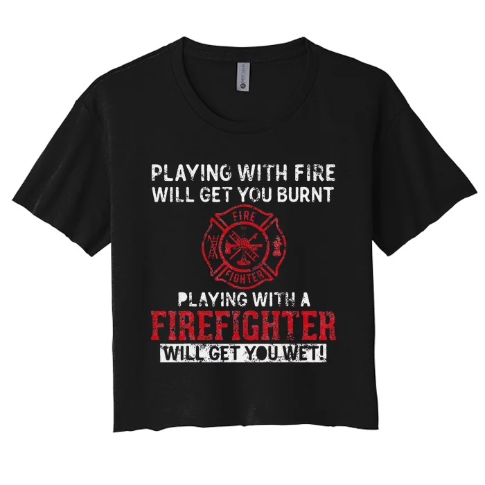 Playing With A Firefighter Will Get You Wet Women's Crop Top Tee