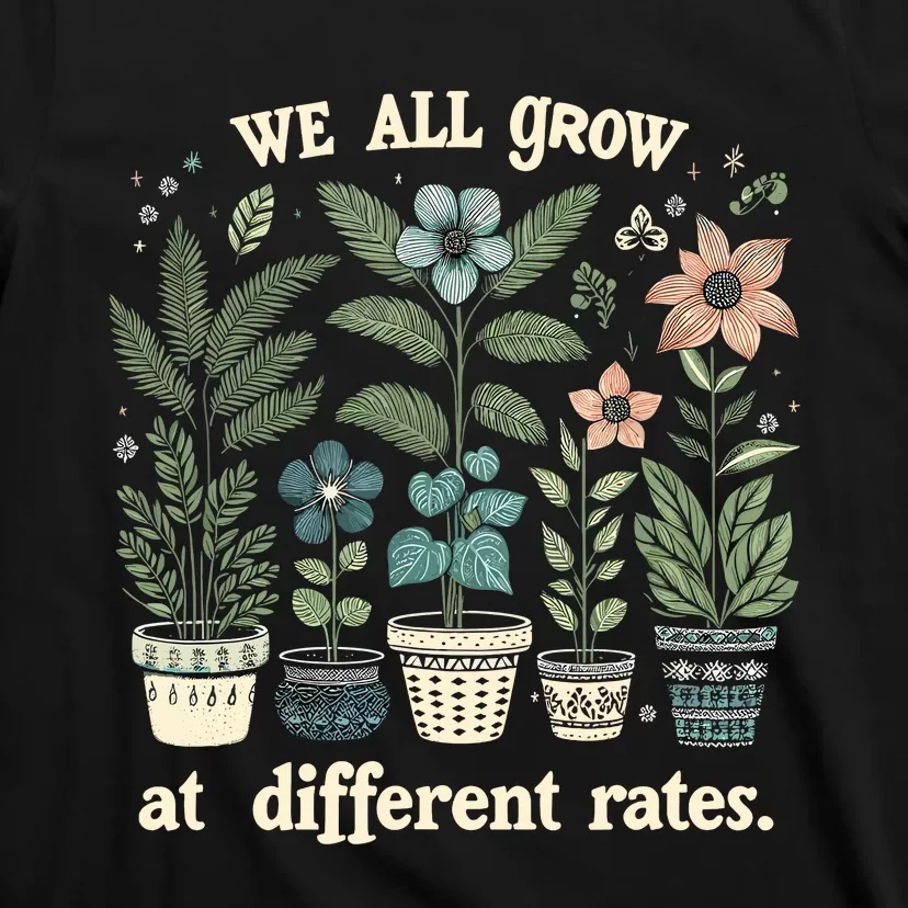 Plants We All Grow At Different Rates Inspirational Growth T-Shirt