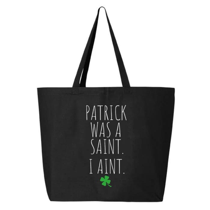 Patrick Was A Saint I Aint Funny St. Patrick's Day 25L Jumbo Tote