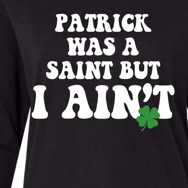 Patrick Was A Saint But I Aint Funny St Patricks Day Womens Cotton Relaxed Long Sleeve T-Shirt