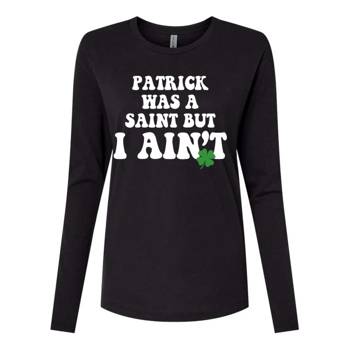 Patrick Was A Saint But I Aint Funny St Patricks Day Womens Cotton Relaxed Long Sleeve T-Shirt