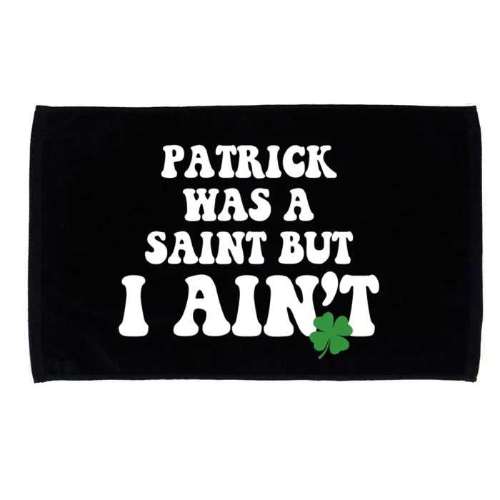 Patrick Was A Saint But I Aint Funny St Patricks Day Microfiber Hand Towel