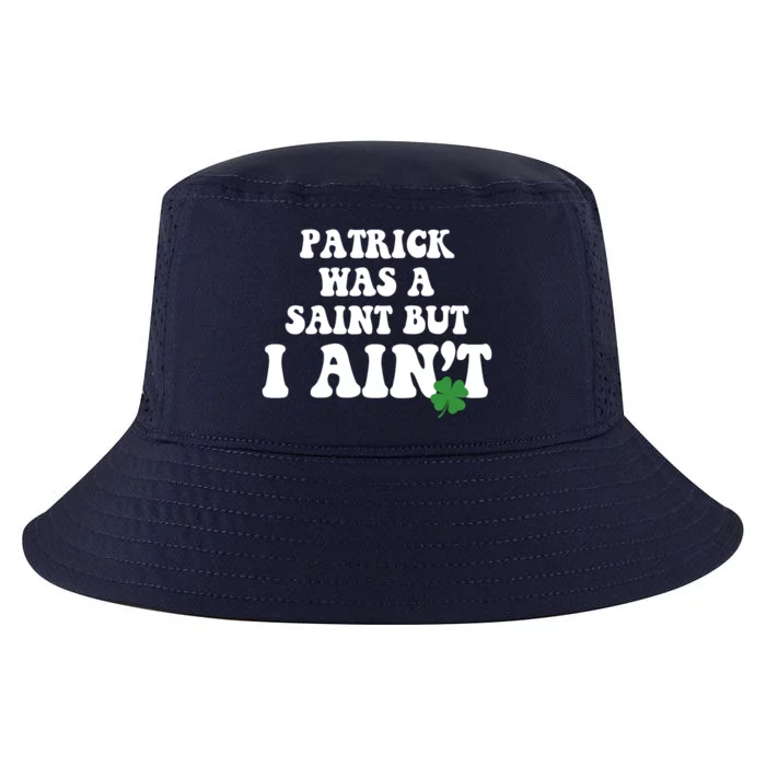 Patrick Was A Saint But I Aint Funny St Patricks Day Cool Comfort Performance Bucket Hat