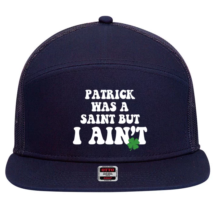 Patrick Was A Saint But I Aint Funny St Patricks Day 7 Panel Mesh Trucker Snapback Hat