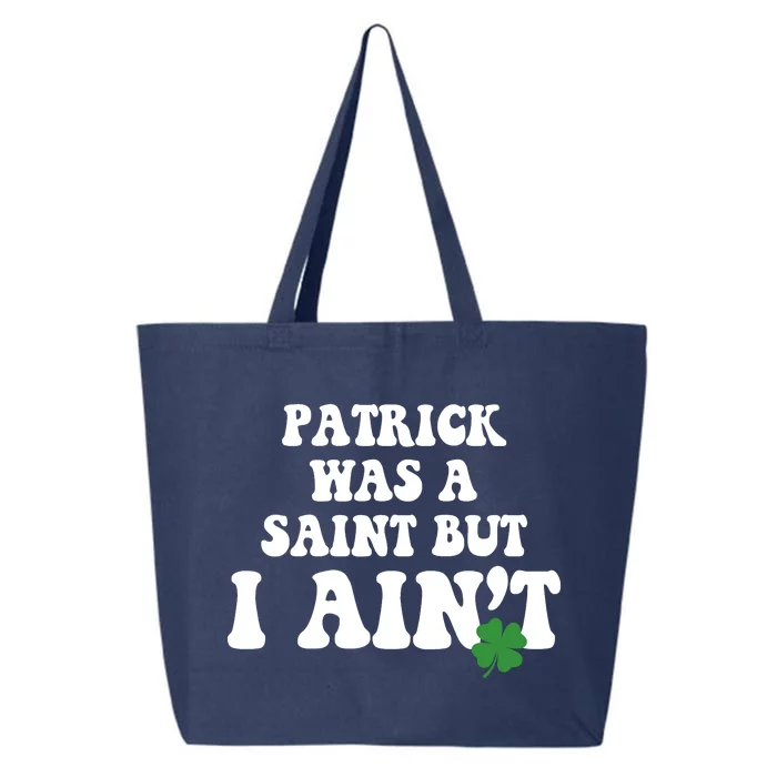 Patrick Was A Saint But I Aint Funny St Patricks Day 25L Jumbo Tote